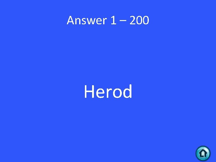 Answer 1 – 200 Herod 