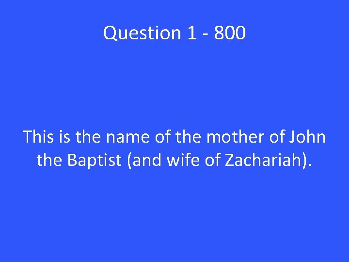 Question 1 - 800 This is the name of the mother of John the