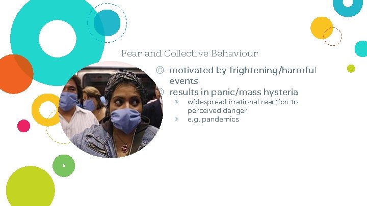 Fear and Collective Behaviour ◎ motivated by frightening/harmful events ◎ results in panic/mass hysteria