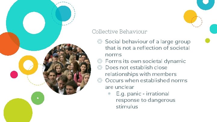 Collective Behaviour ◎ Social behaviour of a large group that is not a reflection
