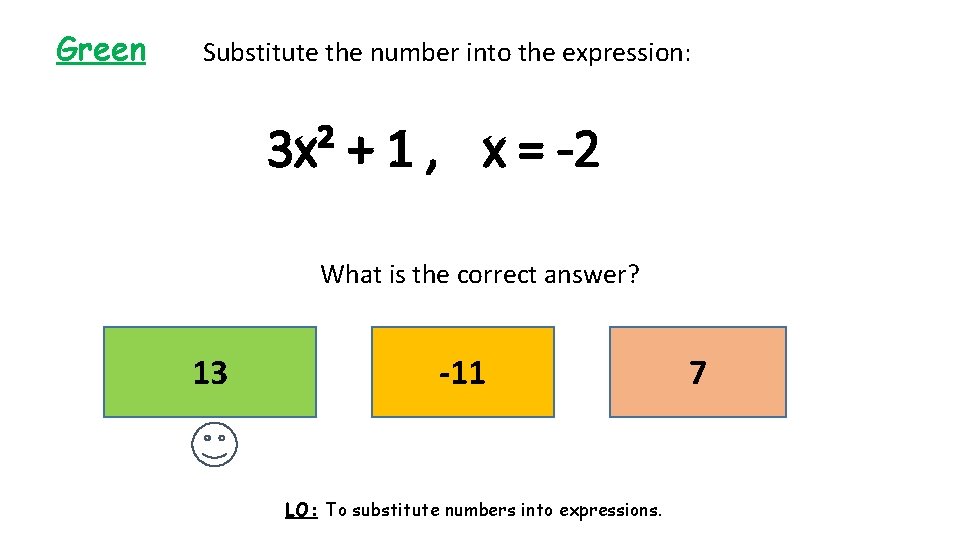 Green Substitute the number into the expression: 3 x² + 1 , x =