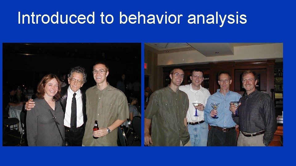 Introduced to behavior analysis 