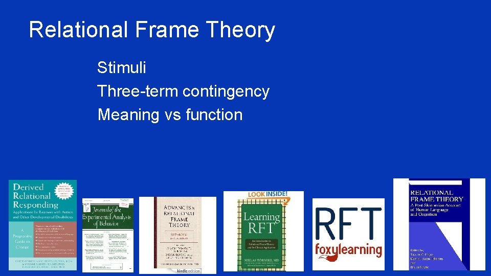 Relational Frame Theory ¥ Stimuli ¥ Three-term contingency ¥ Meaning vs function 