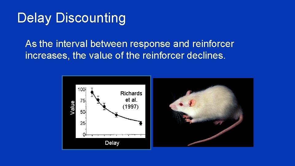 Delay Discounting ¥ As the interval between response and reinforcer increases, the value of