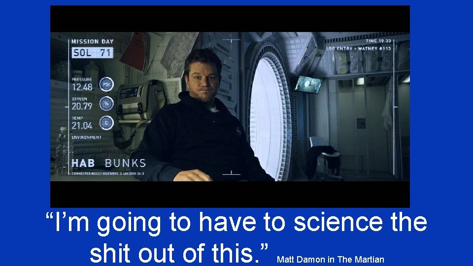 “I’m going to have to science the shit out of this. ” Matt Damon