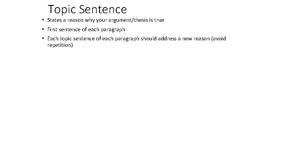 Topic Sentence • States a reason why your argument/thesis is true • First sentence