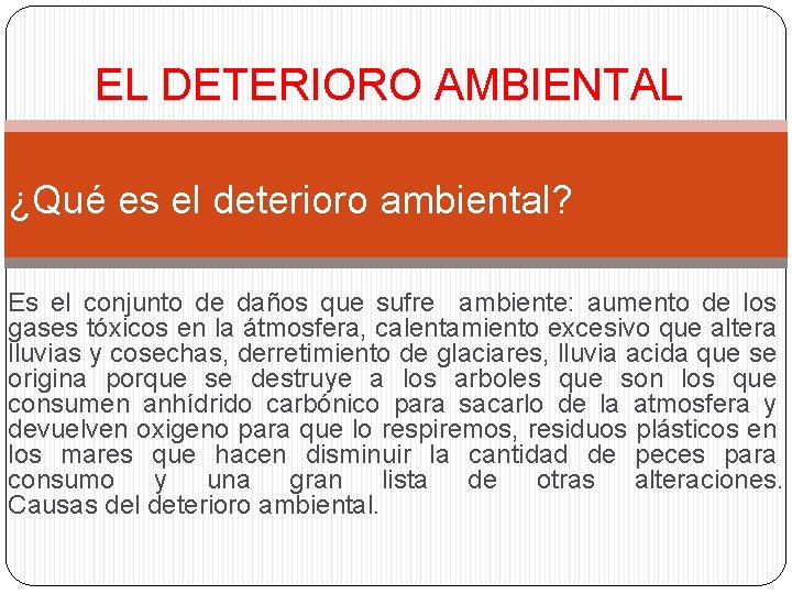 EL DETERIORO AMBIENTAL ¿Qué es el deterioro ambiental? Es el conjunto de daños que