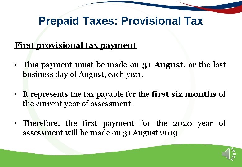 Prepaid Taxes: Provisional Tax First provisional tax payment • This payment must be made