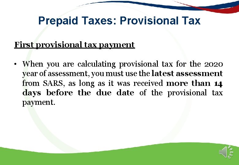 Prepaid Taxes: Provisional Tax First provisional tax payment • When you are calculating provisional