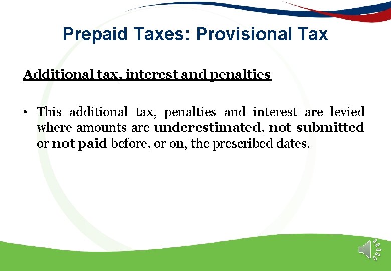 Prepaid Taxes: Provisional Tax Additional tax, interest and penalties • This additional tax, penalties