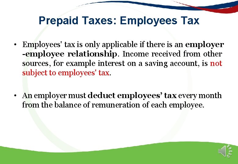 Prepaid Taxes: Employees Tax • Employees' tax is only applicable if there is an