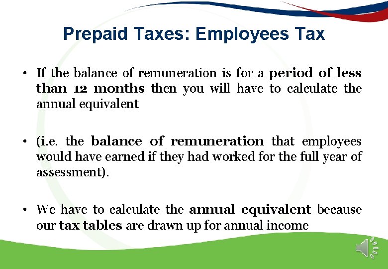 Prepaid Taxes: Employees Tax • If the balance of remuneration is for a period