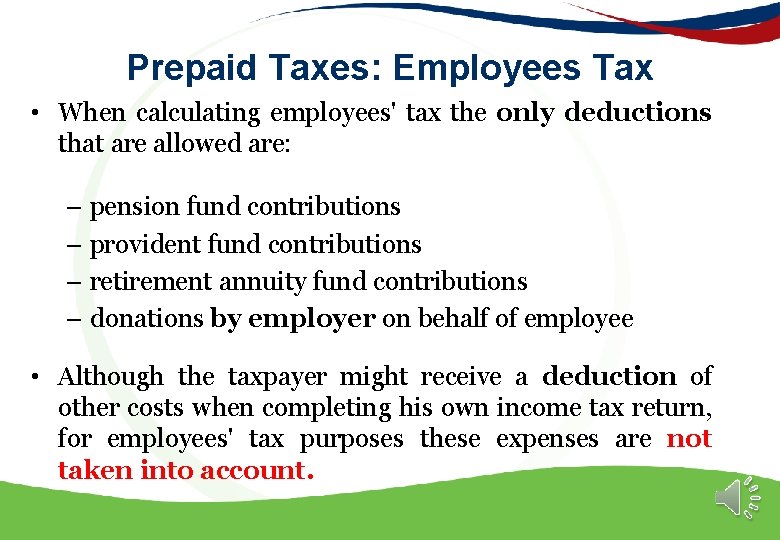 Prepaid Taxes: Employees Tax • When calculating employees' tax the only deductions that are