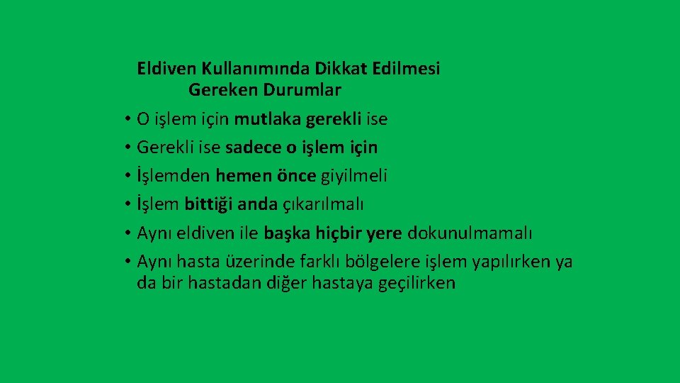 Eldiven Kullanımında Dikkat Edilmesi Gereken Durumlar • O işlem için mutlaka gerekli ise •