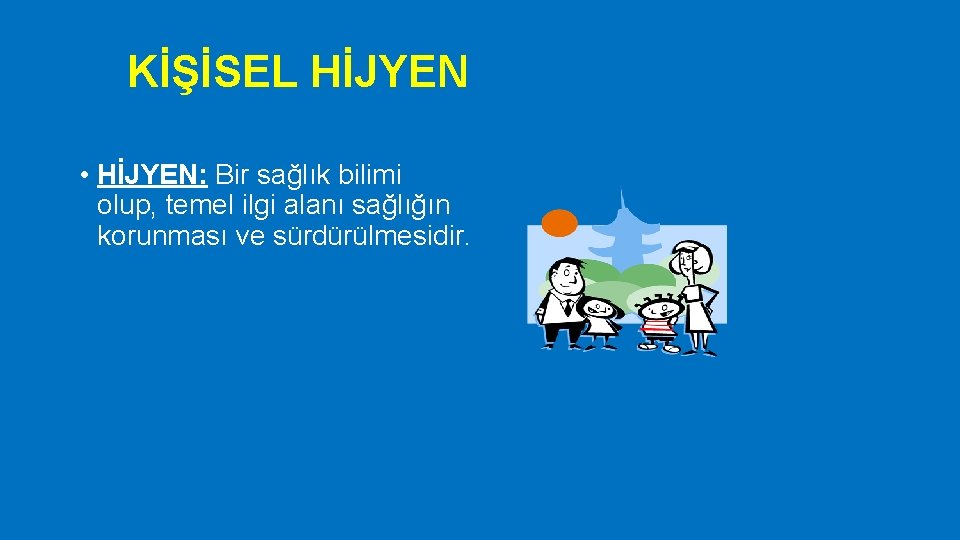 KİŞİSEL HİJYEN • HİJYEN: Bir sağlık bilimi olup, temel ilgi alanı sağlığın korunması ve