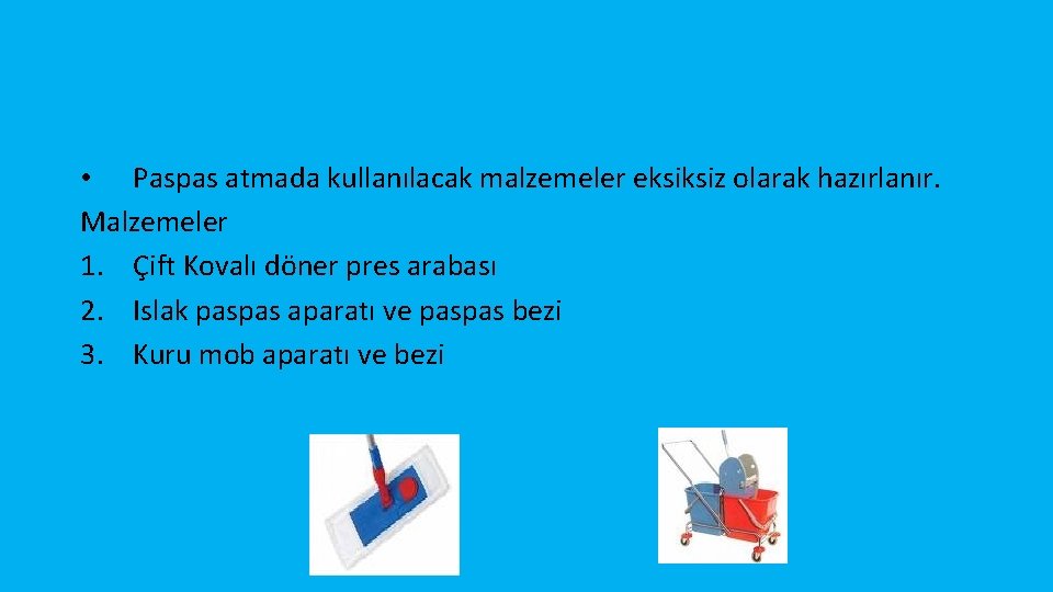  • Paspas atmada kullanılacak malzemeler eksiksiz olarak hazırlanır. Malzemeler 1. Çift Kovalı döner