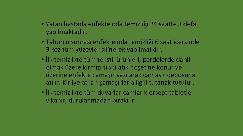  • Yatan hastada enfekte oda temizliği 24 saatte 3 defa yapılmaktadır. • Taburcu