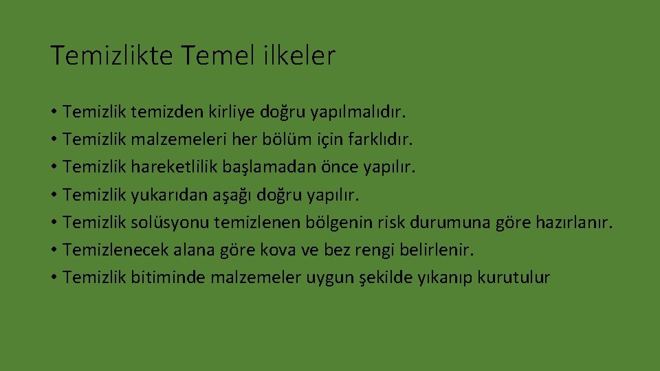 Temizlikte Temel ilkeler • Temizlik temizden kirliye doğru yapılmalıdır. • Temizlik malzemeleri her bölüm