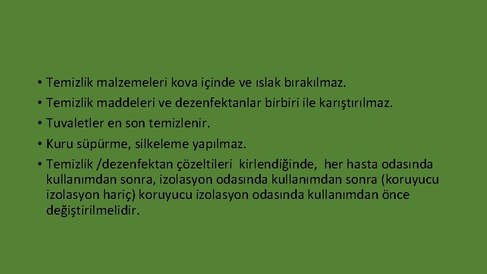  • Temizlik malzemeleri kova içinde ve ıslak bırakılmaz. • Temizlik maddeleri ve dezenfektanlar