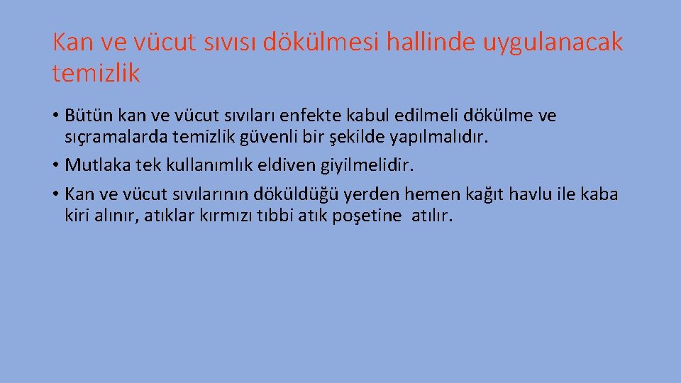 Kan ve vücut sıvısı dökülmesi hallinde uygulanacak temizlik • Bütün kan ve vücut sıvıları