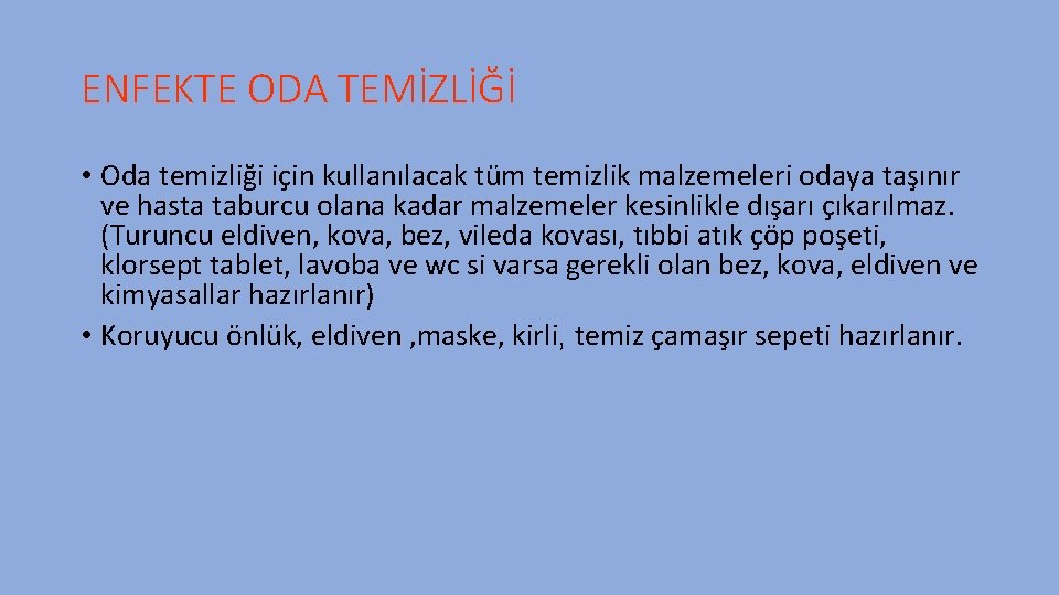 ENFEKTE ODA TEMİZLİĞİ • Oda temizliği için kullanılacak tüm temizlik malzemeleri odaya taşınır ve