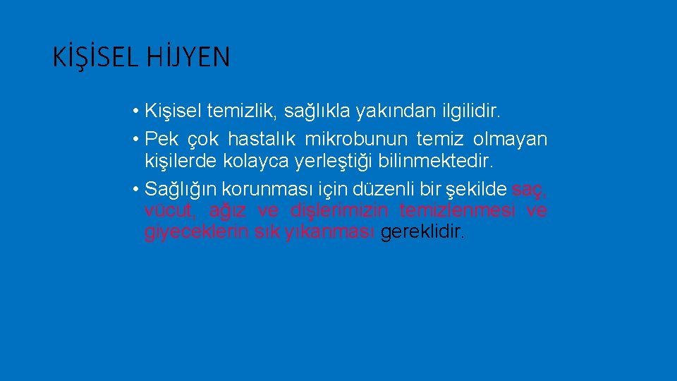 KİŞİSEL HİJYEN • Kişisel temizlik, sağlıkla yakından ilgilidir. • Pek çok hastalık mikrobunun temiz