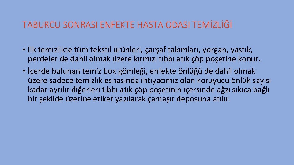 TABURCU SONRASI ENFEKTE HASTA ODASI TEMİZLİĞİ • İlk temizlikte tüm tekstil ürünleri, çarşaf takımları,