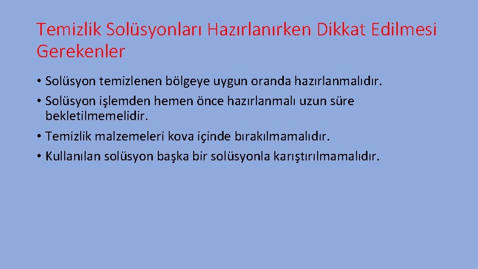 Temizlik Solüsyonları Hazırlanırken Dikkat Edilmesi Gerekenler • Solüsyon temizlenen bölgeye uygun oranda hazırlanmalıdır. •