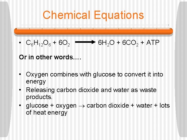 Chemical Equations • C 6 H 12 O 6 + 6 O 2 6