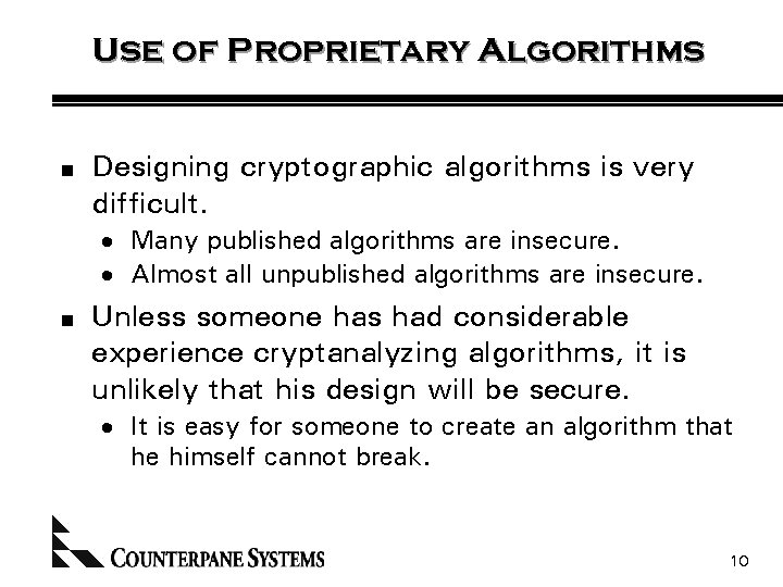 Use of Proprietary Algorithms n Designing cryptographic algorithms is very difficult. · Many published