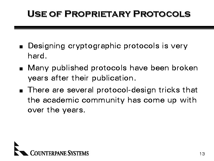 Use of Proprietary Protocols n n n Designing cryptographic protocols is very hard. Many