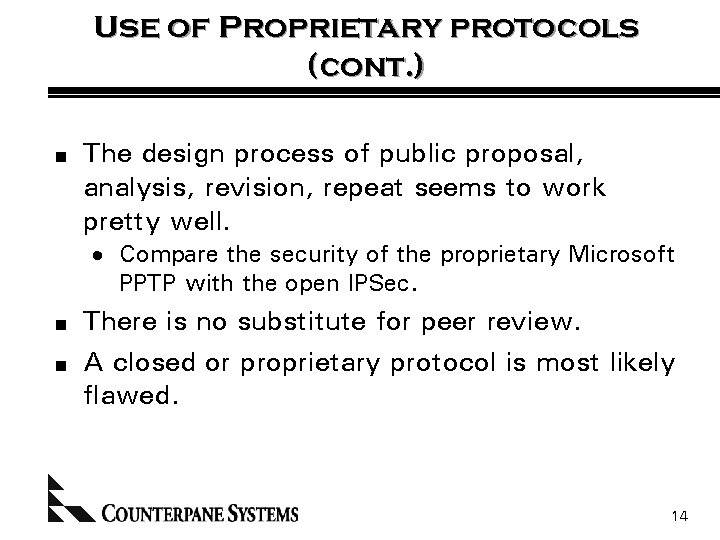 Use of Proprietary protocols (cont. ) n The design process of public proposal, analysis,