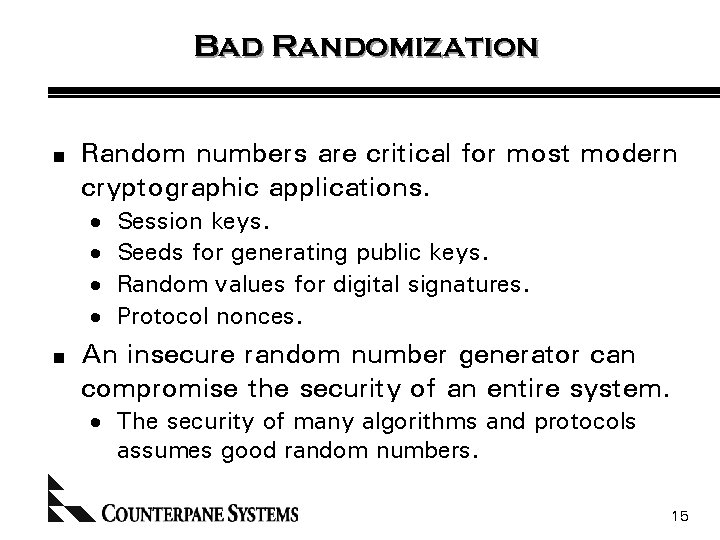 Bad Randomization n Random numbers are critical for most modern cryptographic applications. · ·