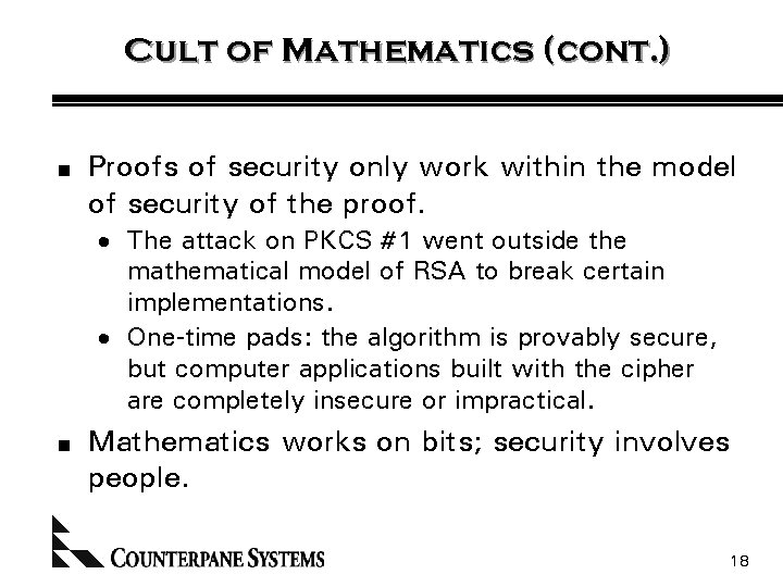 Cult of Mathematics (cont. ) n Proofs of security only work within the model