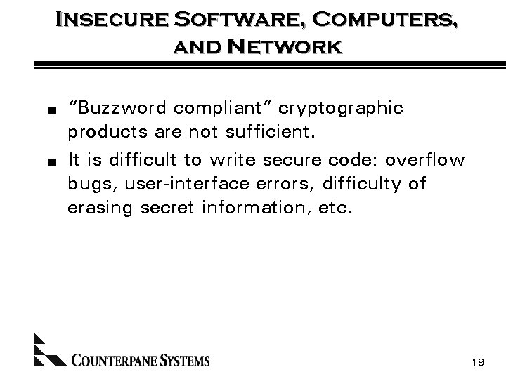 Insecure Software, Computers, and Network n n “Buzzword compliant” cryptographic products are not sufficient.