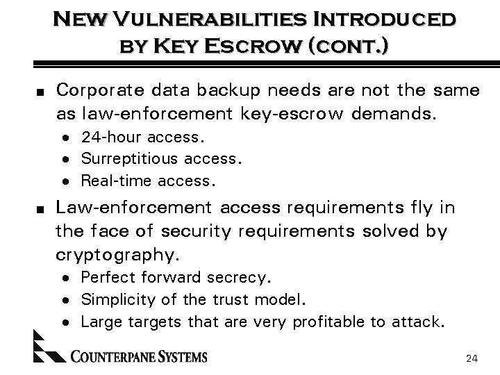 New Vulnerabilities Introduced by Key Escrow (cont. ) n Corporate data backup needs are