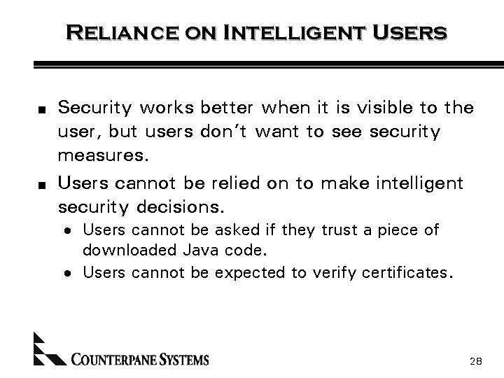 Reliance on Intelligent Users n n Security works better when it is visible to