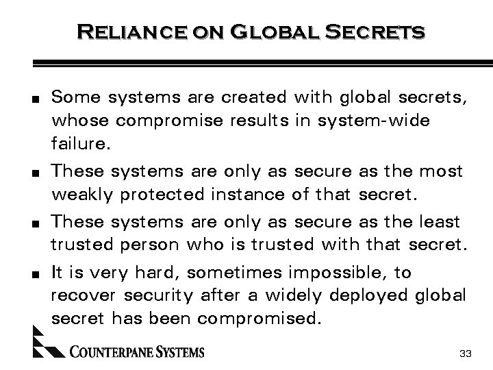 Reliance on Global Secrets n n Some systems are created with global secrets, whose