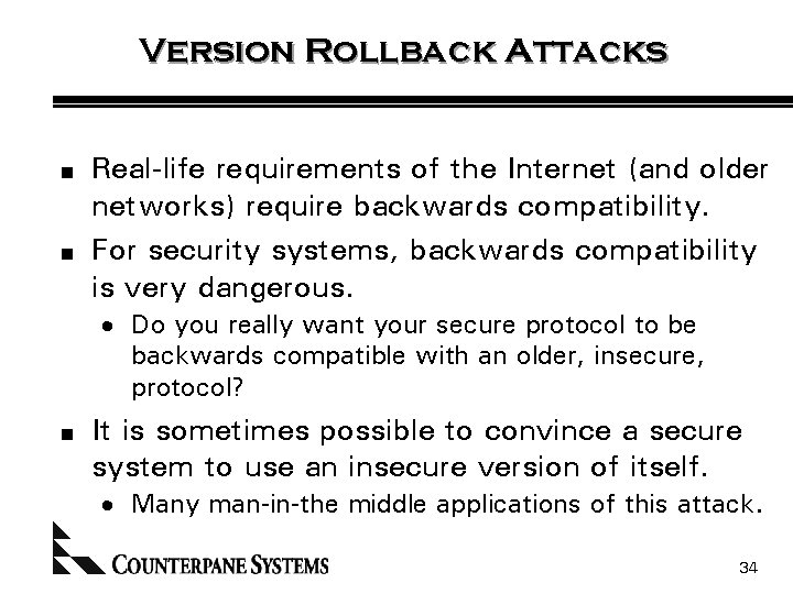 Version Rollback Attacks n n Real-life requirements of the Internet (and older networks) require