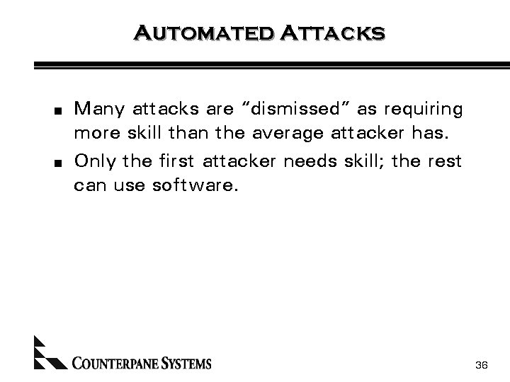 Automated Attacks n n Many attacks are “dismissed” as requiring more skill than the