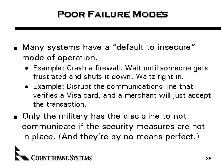 Poor Failure Modes n Many systems have a “default to insecure” mode of operation.