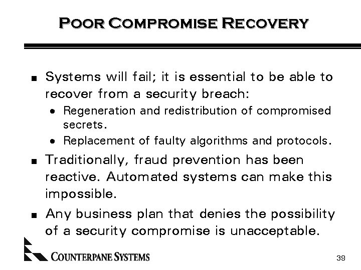Poor Compromise Recovery n Systems will fail; it is essential to be able to