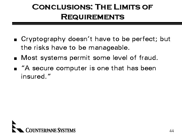 Conclusions: The Limits of Requirements n n n Cryptography doesn’t have to be perfect;