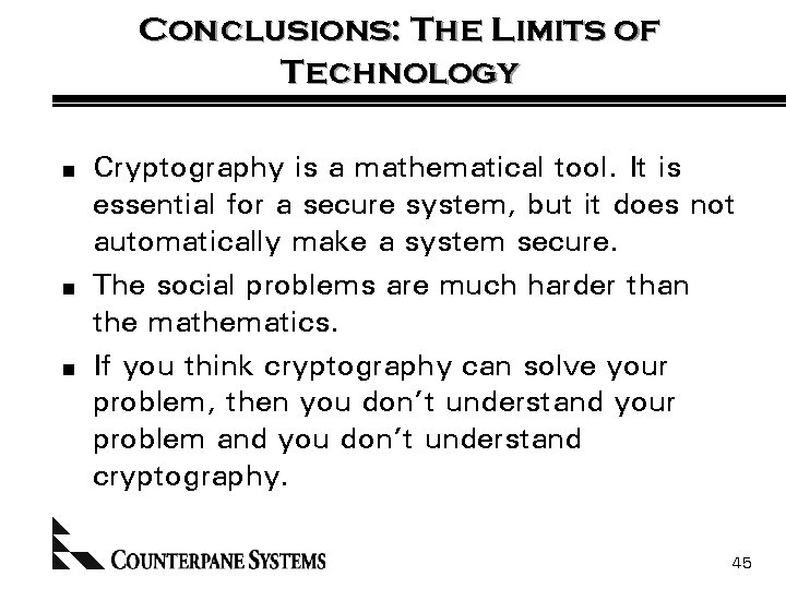 Conclusions: The Limits of Technology n n n Cryptography is a mathematical tool. It