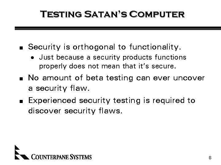 Testing Satan’s Computer n Security is orthogonal to functionality. · Just because a security