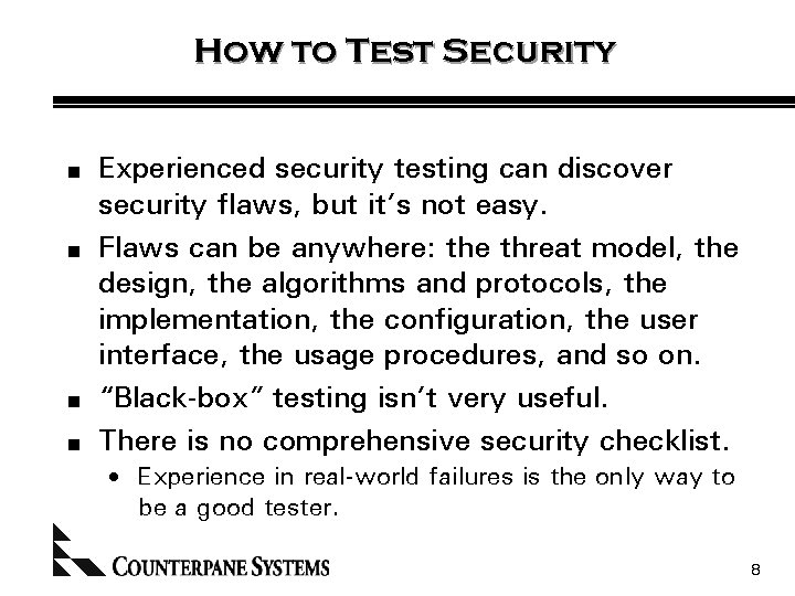 How to Test Security n n Experienced security testing can discover security flaws, but