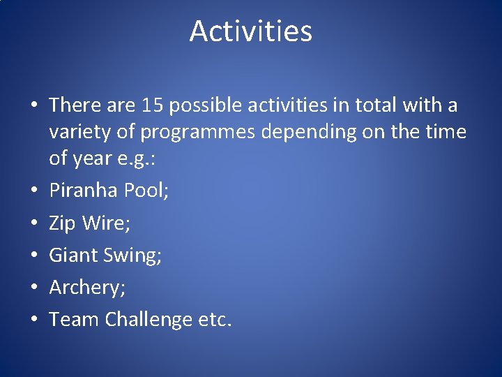 Activities • There are 15 possible activities in total with a variety of programmes