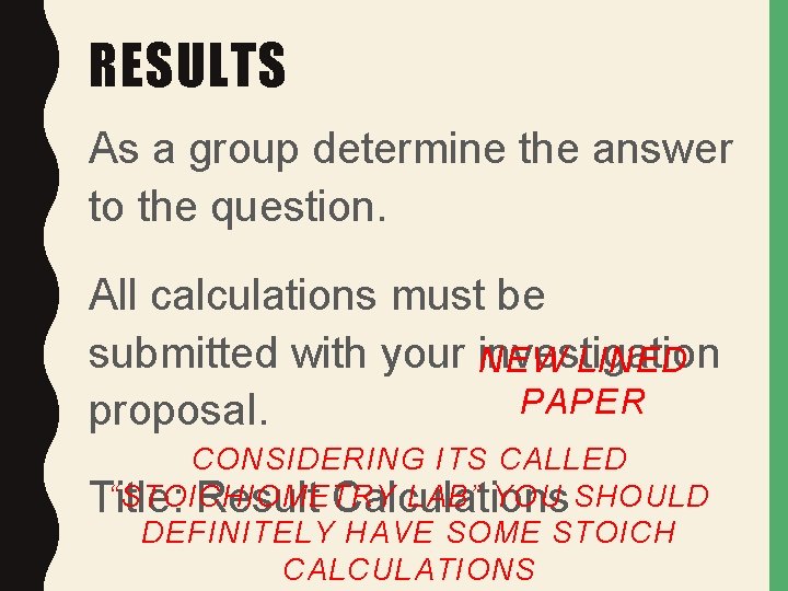RESULTS As a group determine the answer to the question. All calculations must be