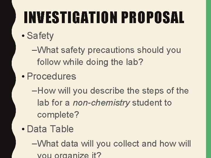 INVESTIGATION PROPOSAL • Safety – What safety precautions should you follow while doing the