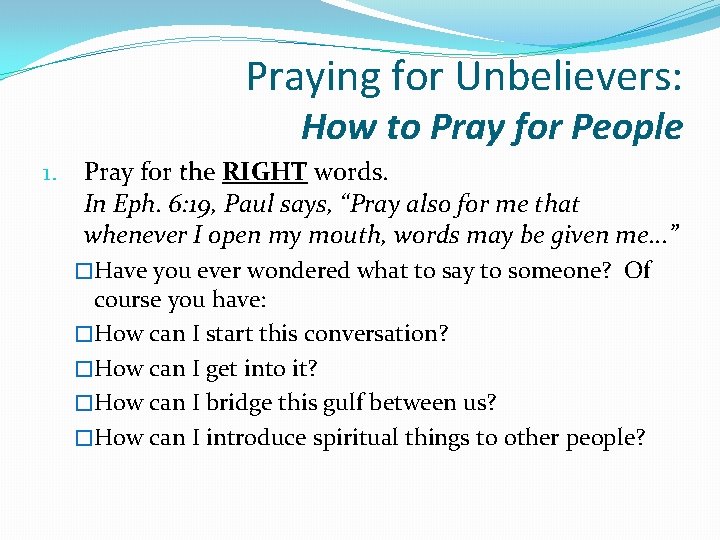 Praying for Unbelievers: How to Pray for People 1. Pray for the RIGHT words.